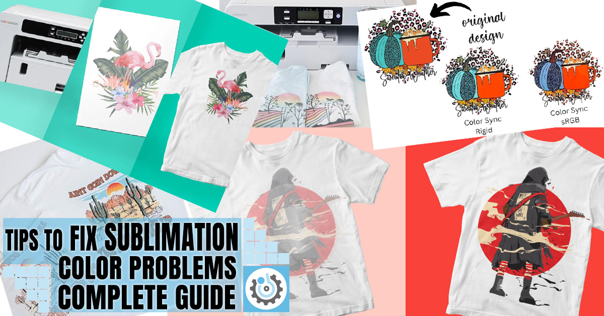 Tips to Fix Sublimation Color Problems Complete Guide
