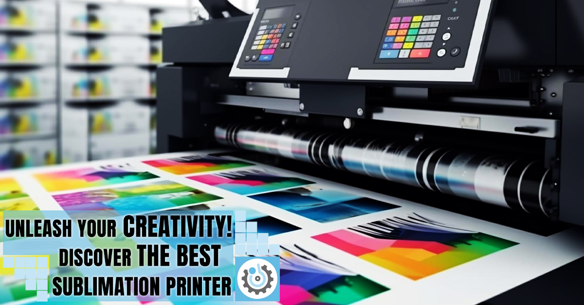 Unleash Your Creativity Discover the Best Sublimation Printer on the Market