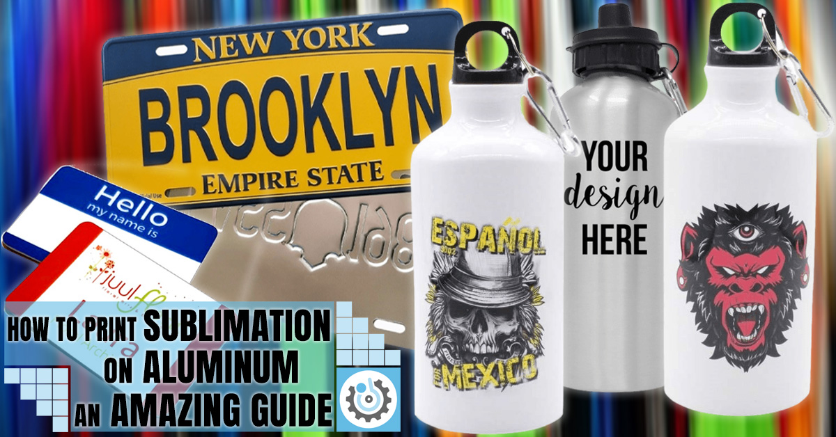 How to Print Sublimation on Aluminum An Amazing Guide