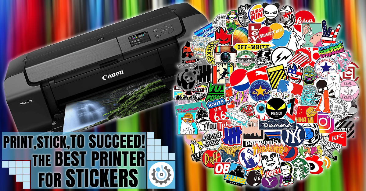 Print, Stick, to Succeed! The Best Printer for Stickers